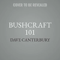 Bushcraft 101: A Field Guide To The Art Of Wilderness Survival