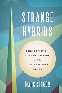 Strange Hybrids: Science Fiction, Literary and the Contemporary Novel