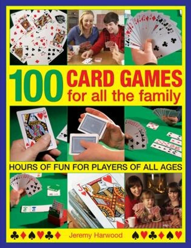 100 Card Games For All The Family: Hours Of Fun For Players Of All Ages