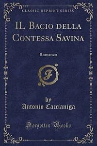 IL Bacio della Contessa Savina: Romanzo (Classic Reprint)