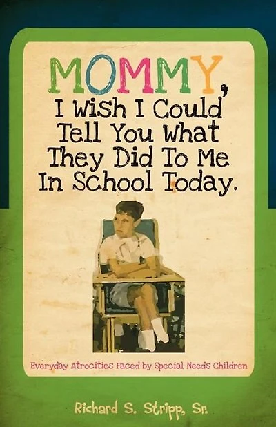 Mommy, I Wish I Could Tell You What They Did To Me In School Today