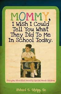 Mommy, I Wish I Could Tell You What They Did To Me In School Today