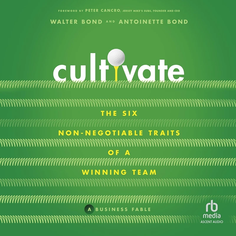 Cultivate: The 6 Non-Negotiable Traits of a Winning Team