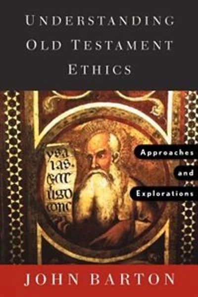 Understanding Old Testament Ethics: Approaches And Explorations