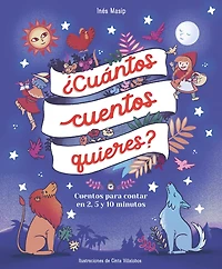 ¿Cuántos Cuentos quieres?: para leer en 2, 5 y 10 minutos antes de ir a dormir / How Many Stories Do You Want Me to Read You?