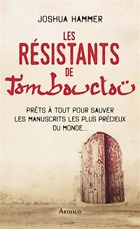 les résistants de Tombouctou: prêts à tout pour sauver manuscrits plus précieux du monde