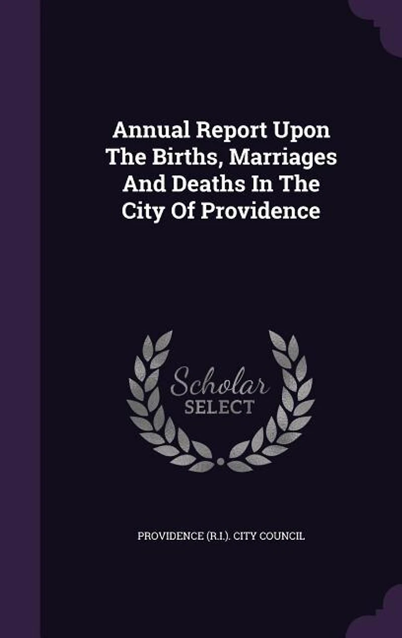 Annual Report Upon The Births, Marriages And Deaths City Of Providence