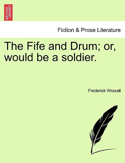 The Fife And Drum; Or, Would Be A Soldier.