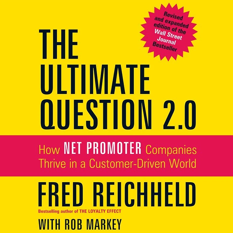 The Ultimate Question 2.0: How Net Promoter Companies Thrive a Customer-Driven World