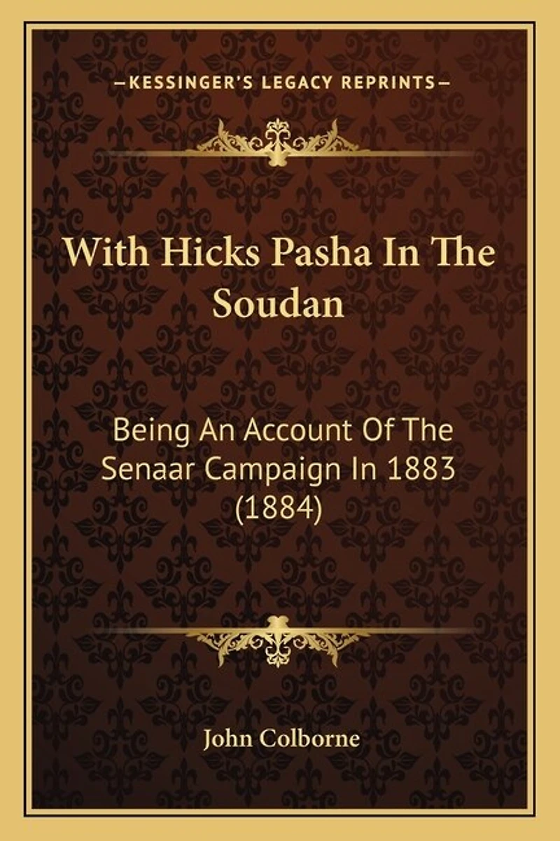 With Hicks Pasha In The Soudan: Being An Account Of The Senaar Campaign In 1883 (1884)