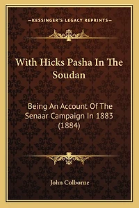 With Hicks Pasha In The Soudan: Being An Account Of The Senaar Campaign In 1883 (1884)
