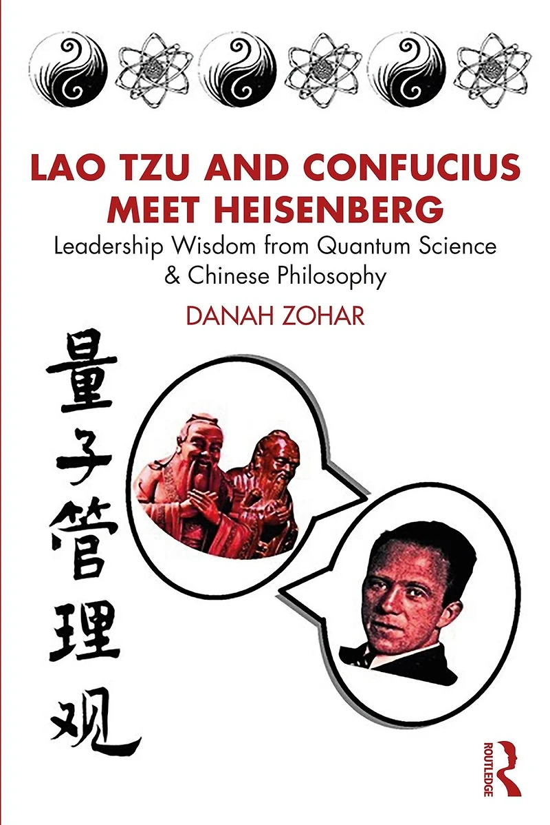 Lao Tzu and Confucius Meet Heisenberg: Leadership Wisdom from Quantum Science Chinese Philosophy
