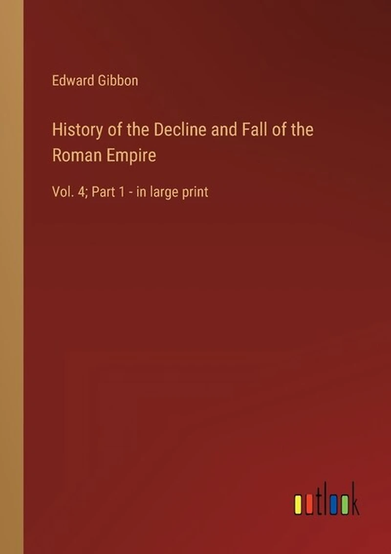 History of the Decline and Fall of the Roman Empire: Vol. 4; Part 1 - in large print
