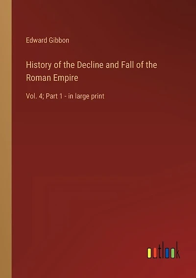 History of the Decline and Fall of the Roman Empire: Vol. 4; Part 1 - in large print