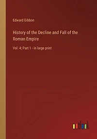 History of the Decline and Fall of the Roman Empire: Vol. 4; Part 1 - in large print