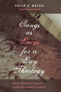 Songs as Locus for a Lay Theology: Moshe Walsalam Sastriyar and Sadhu Kochukunju Upadeshi
