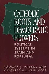 Catholic Roots and Democratic Flowers: Political Systems Spain Portugal