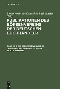 Die Reformbewegung im deutschen Buchhandel 1878–1889, Band 3: 1888–1889