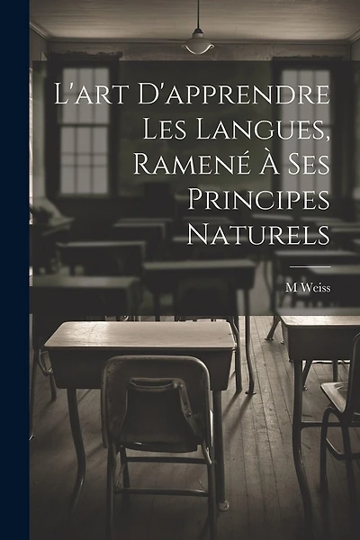 L'art D'apprendre Les Langues, Ramené À Ses Principes Naturels