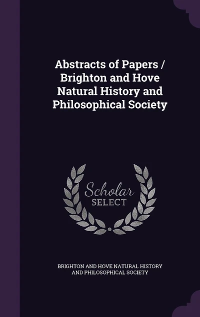 Abstracts of Papers / Brighton and Hove Natural History Philosophical Society
