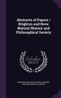 Abstracts of Papers / Brighton and Hove Natural History Philosophical Society