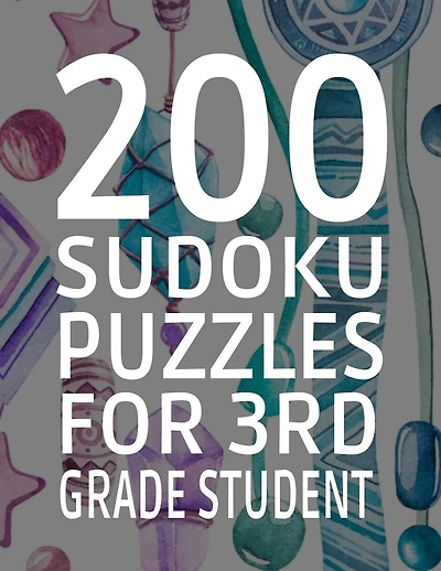 200 Sudoku Puzzles for 3rd Grade Student: Difficulty Level Easy, 251 Pages, Soft Matte Cover, 8.5 x 11