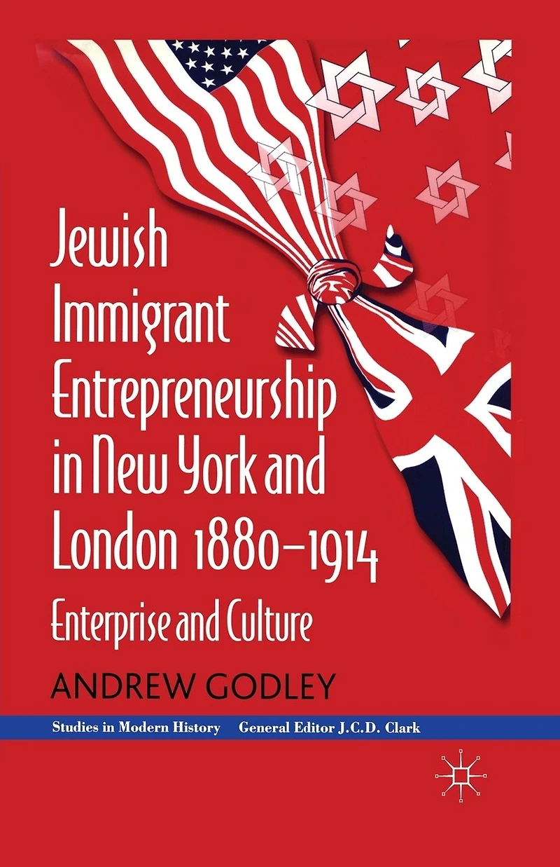 Jewish Immigrant Entrepreneurship In New York And London 1880-1914: Enterprise And Culture