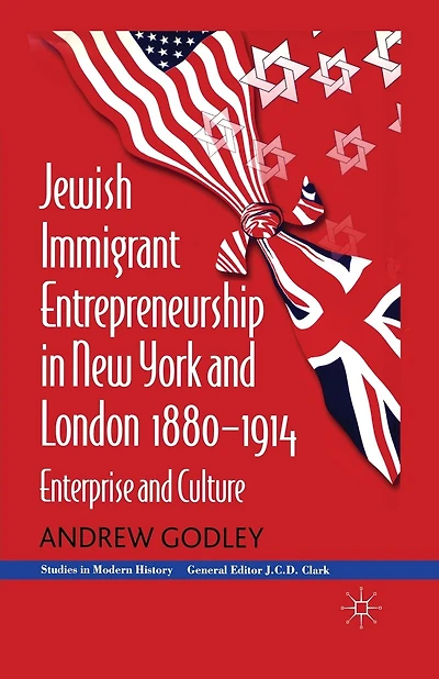 Jewish Immigrant Entrepreneurship In New York And London 1880-1914: Enterprise And Culture