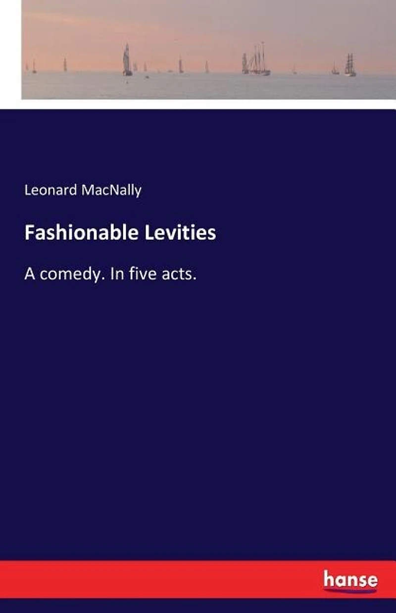 Fashionable Levities: A comedy. In five acts.