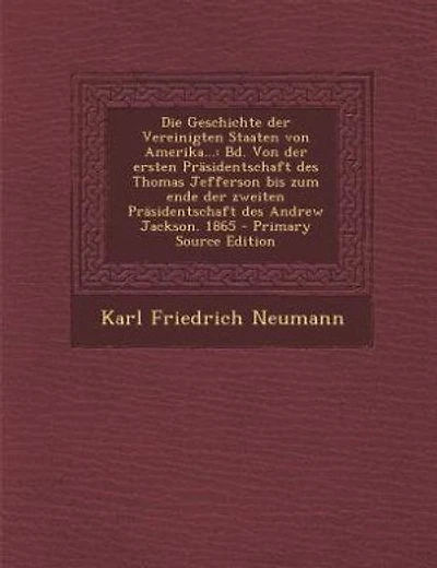 Die Geschichte der Vereinigten Staaten von Amerika...: Bd. Von der ersten Präsidentschaft des Thomas Jefferson bis zum ende der zweiten Präsidentschaft de