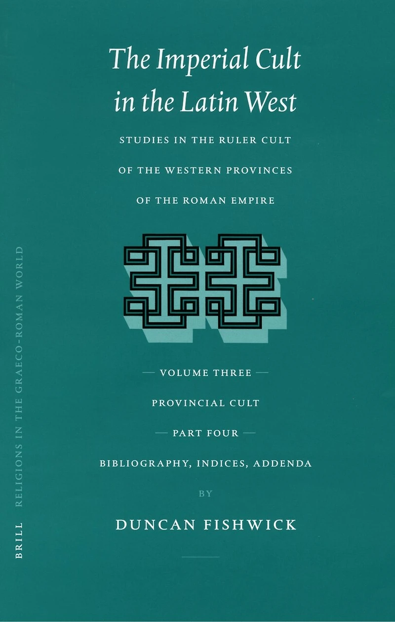 The Imperial Cult in the Latin West, Volume III, Provincial Cult. Part 4. Bibliography, Indices, Addenda