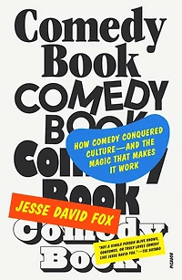 Comedy Book: How Conquered Culture—and the Magic That Makes It Work