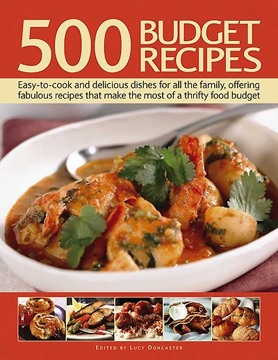 500 Budget Recipes: Easy-To-Cook and Delicious Dishes for All The Family, Offering Fabulous Recipes That Make Most of a Thrifty Food