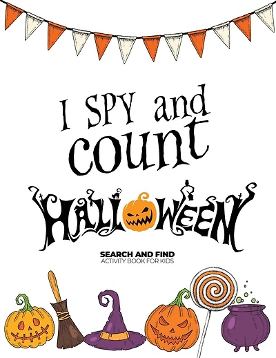 I spy and count Halloween - Search and Find Activity Book for Kids: Perfect Halloween Gift for Kids. Halloween Counting Book is a Great Alternative to Candies