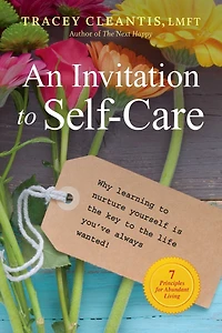 An Invitation to Self-Care: Why Learning Nurture Yourself Is the Key Life You've Always Wanted, 7 Principles for Abundant Living