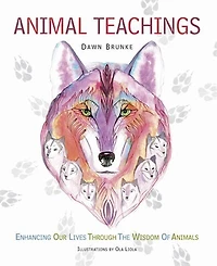 Animal Teachings: Enhancing our lives through the wisdom of animals