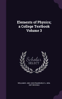 Elements of Physics; a College Textbook Volume 3