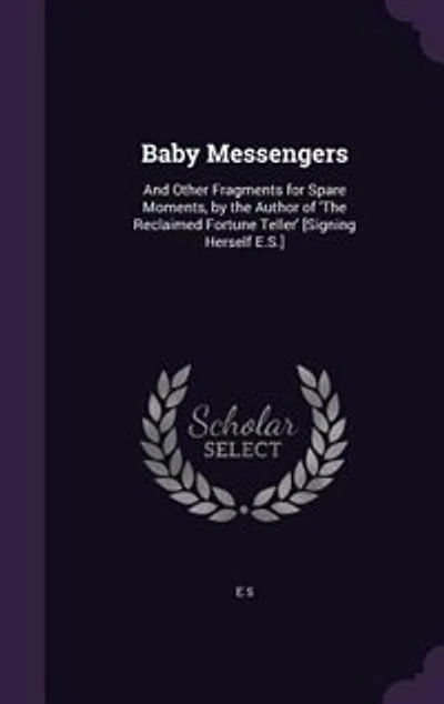 Baby Messengers: And Other Fragments for Spare Moments, by the Author of 'The Reclaimed Fortune Teller' [Signing Her