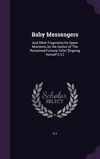 Baby Messengers: And Other Fragments for Spare Moments, by the Author of 'The Reclaimed Fortune Teller' [Signing Her