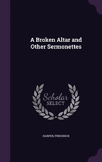 A Broken Altar: And Other Sermonettes Preached Hinton Church (Classic Reprint)