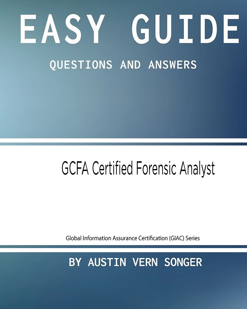 Easy Guide: GCFA Certified Forensic Analyst: Questions and Answers