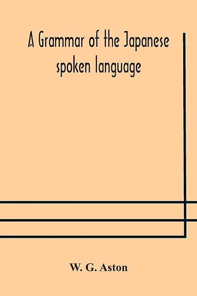 A Grammar Of The Japanese Spoken Language