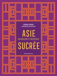 Asie sucrée: 100 douceurs et pâtisseries