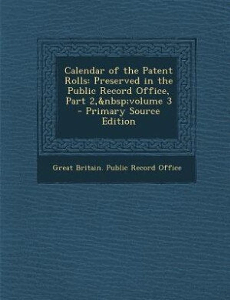 Calendar of the Patent Rolls: Preserved Public Record Office, Part 2, volume 3