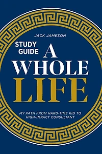 A Whole Life Study Guide: My path from hard-time kid to high-impact consultant