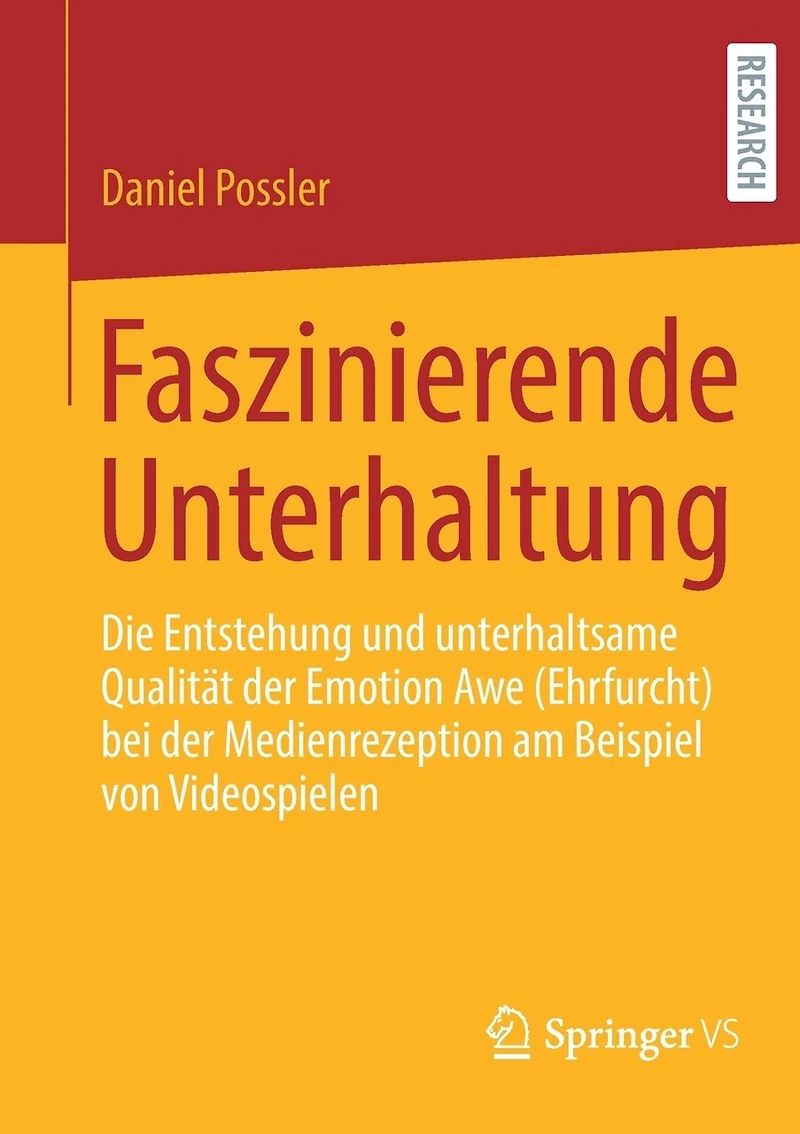 Faszinierende Unterhaltung: Die Entstehung und unterhaltsame Qualität der Emotion Awe (Ehrfurcht) bei Medienrezeption am Beispiel von Videospielen