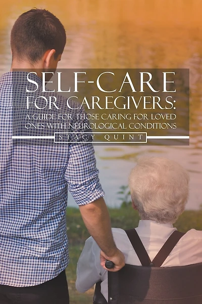 Self-Care for Caregivers: A Guide for Those Caring for Loved Ones with Neurological Conditions