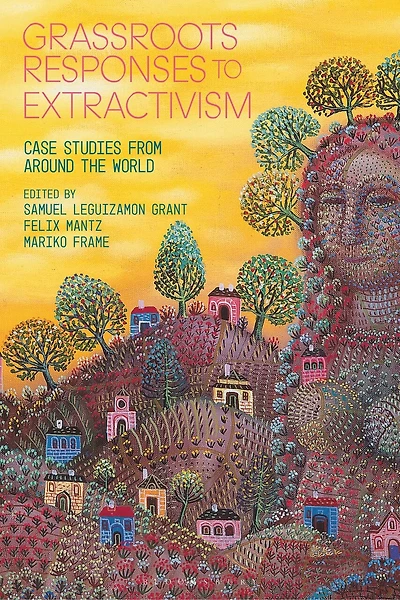 Grassroots Responses to Extractivism: Case Studies from Around the World