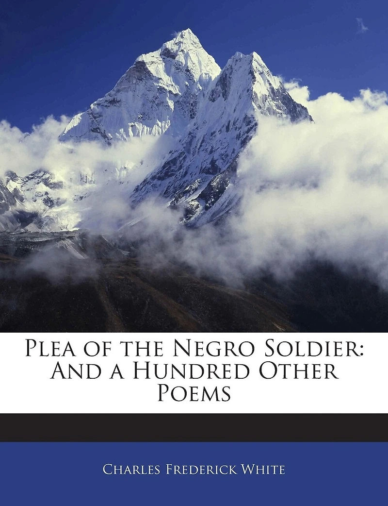 Plea of the Negro Soldier: And a Hundred Other Poems (Classic Reprint)