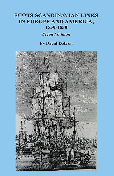 Scots-scandinavian Links In Europe And America, 1550-1850. Second Edition
